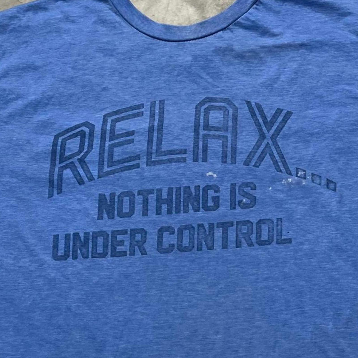 Relax.. Nothing Is Under Control Preowned XL T-shirt